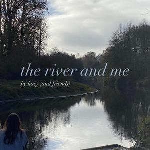 the river and me