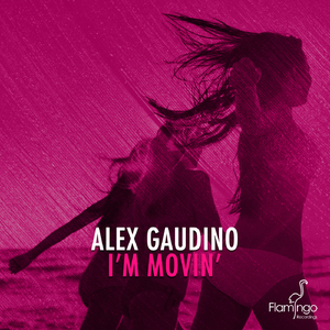 I'm Movin' (Alex Gaudino & Dyson Kellerman Mix)