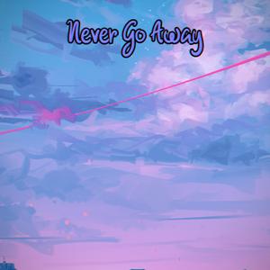 Never Go Away (feat. lil XipZ)