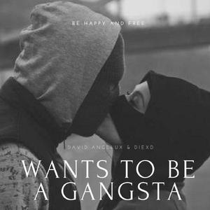 Wants To Be A Gangsta