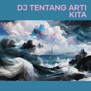 Dj Tentang Arti Kita