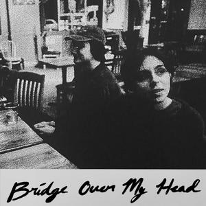 Bridge Over My Head