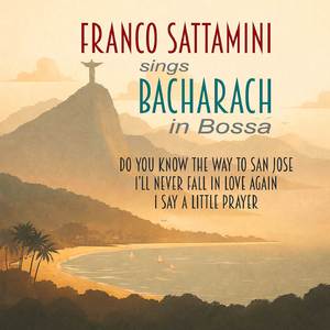 Franco Sattamini Sings Bacharach in Bossa - Do You Know The Way To San Jose - I'll Never Fall In Love Again - I Say a Little Prayer (Medley)