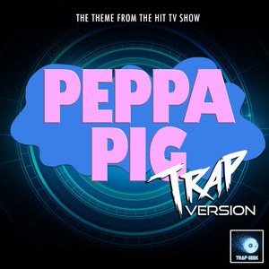 Peppa Pig Main Theme (From "Peppa Pig") (Trap Version)