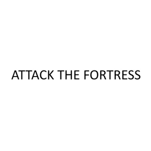 ATTACK THE FORTRESS