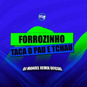 Forrozinho Taca o Pau e Tchau