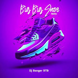 Big Big Shoe (Mara Refix)