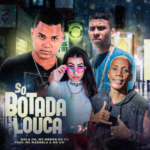 Só Botada Louca (feat. Mc Magrela & Mc Gw) (Brega Funk)