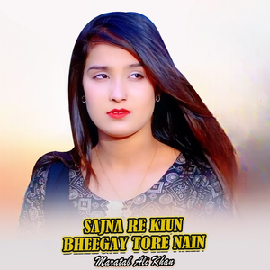 Sajna Re Kiun Bheegay Tore Nain (1)