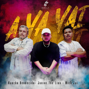 A Ya Yai (feat. Junior the Lion & Rancho Bendecido)