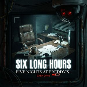 Six Long Hours - Five Nights At Freddy's 1