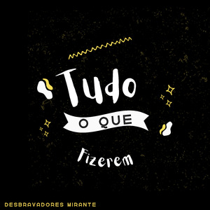 Tudo o que Fizerem