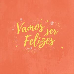 Vamos Ser Felizes