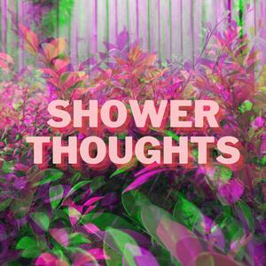 Shower Thoughts