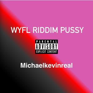 WYFL RIDDIM PUSSY
