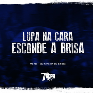 Lupa na Cara Esconde a Brisa