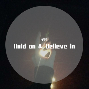 Hold on & Believe in