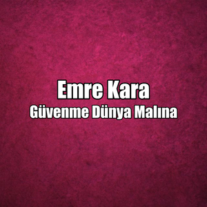 Güvenme Dünya Malına