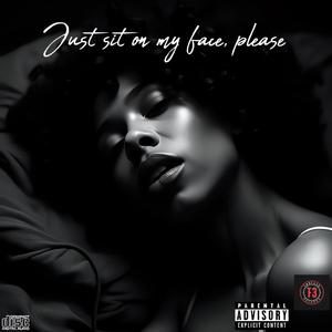 Just sit on my face, please