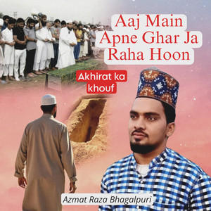 Aaj Main Apne Ghar Ja Raha Hoon - Aakhirat Ka Khouf