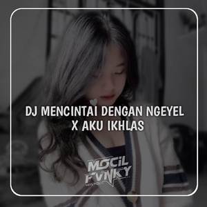 DJ MENCINTAI DENGAN NGEYEL X AKU IKHLAS VIRAL TIKTOK
