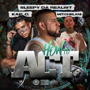 How to act (feat. Kap G & Mitchelani)
