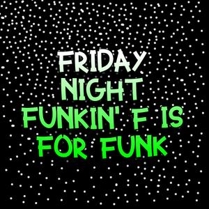 Friday Night Funkin' F IS FOR FUNK