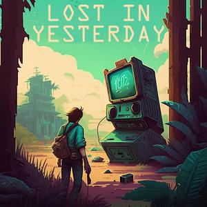 Lost in Yesterday
