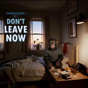 If I Don't Leave Now