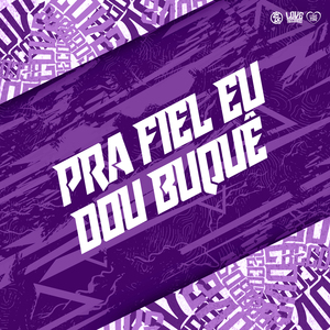 Pra Fiel Eu do Buquê