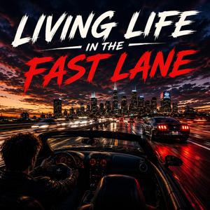 Living Life in the Fast Lane