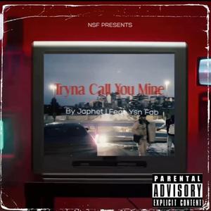 Trynna Call You Mine (feat. YSN Fab)