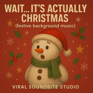 Wait… It’s Actually Christmas (Festive Background Music)