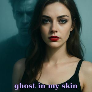 Ghost in my Skin