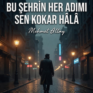 Bu Şehrin Her Adımı Sen Kokar Hâlâ