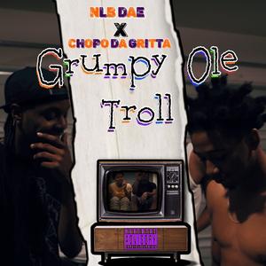 Grumpy Ole Troll (feat. Chopo Da Gritta)
