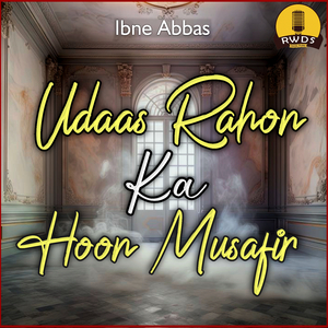 Udaas Rahon Ka Hoon Musafir