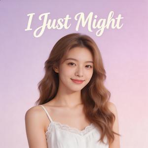 I Just Might