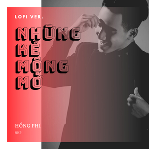 Những Kẻ Mộng Mơ (Lofi)