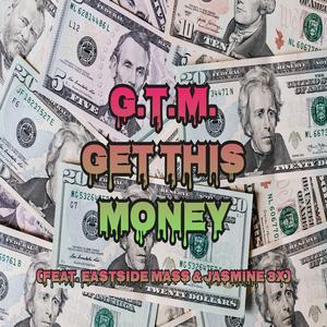GTM Get This Money (feat. Eastside Mass & Jasmine 3x)
