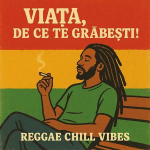 Viață, de ce te grăbești! Reggae Chill Vibes