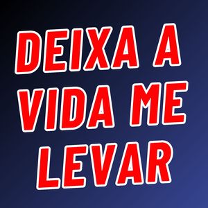 Deixa a Vida Me Levar