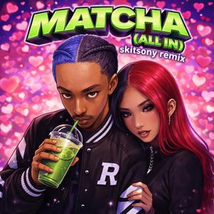Matcha (All In) (SKIT SONY Remix)