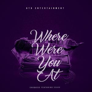 Where Were You At (feat. Esavv)