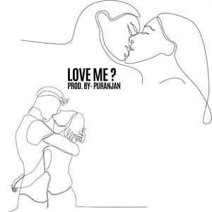LOVE ME ?
