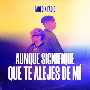 Aunque signifique que te alejes de mí (feat. Fabio)