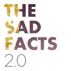 The Sad Facts 2.0