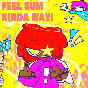 FEEL SUM KINDA WAY!