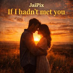 If I hadn't met you