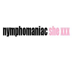 Nymphomaniac She XXX